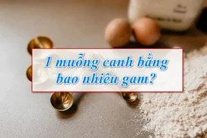 Muỗng Canh Bột Mì Bao Nhiêu Gam