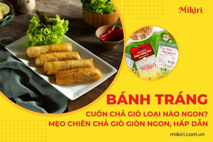 Review Bánh Tráng Cuốn Chả Giò: So Sánh 5 Loại Phổ Biến Nhất