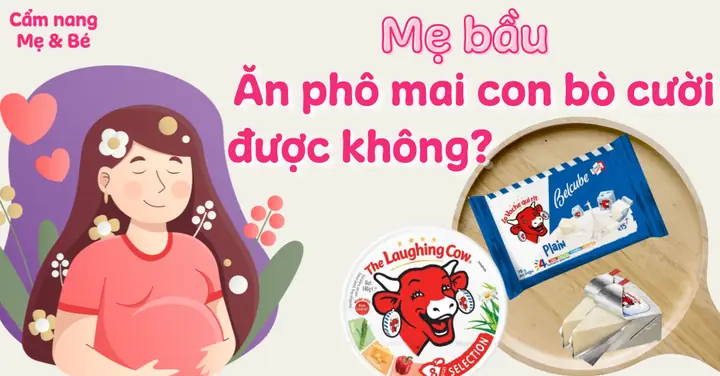 Bầu Ăn Phô Mai Con Bò Cười Được Không