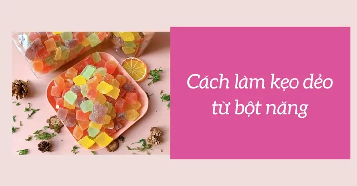 Cách Làm Kẹo Dẻo Từ Bột Năng: 4 Công Thức Thơm Ngon