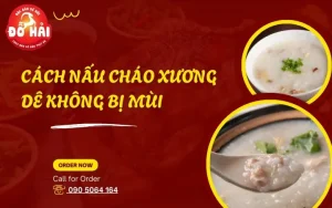 Cách Nấu Cháo Xương Dê Không Bị Mùi: Hướng Dẫn Chi Tiết Từ Khử Mùi Đến Thành Phẩm