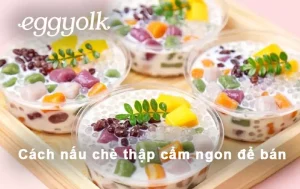 Cách Nấu Chè Thập Cẩm Ngon Chuẩn Vị Để Bán