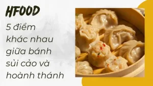 Hoành Thánh Và Sủi Cảo: 5 Điểm Khác Biệt Cốt Lõi Mọi Người Nên Biết