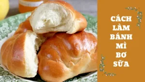 Bánh Mì Bơ Sữa: Đánh Giá Chi Tiết Công Thức & Bí Quyết Làm Ngon Chuẩn Vị