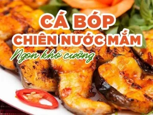 Cách Làm Cá Bóp Chiên Nước Mắm Giòn Rụm, Thơm Ngon Đúng Công Thức