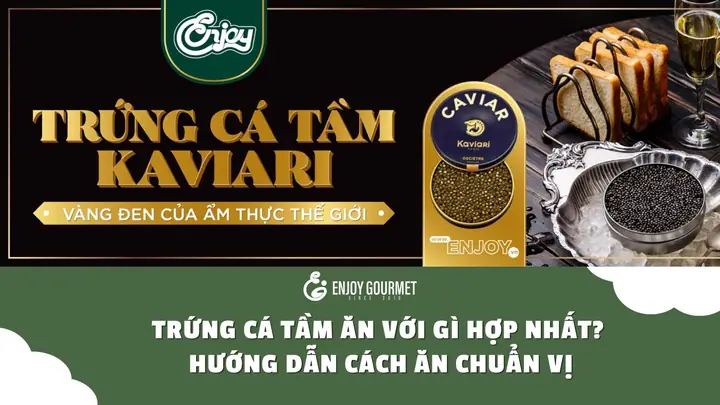 Cách Ăn Trứng Cá Tầm Đúng Chuẩn: Hướng Dẫn Thưởng Thức Từ A Đến Z