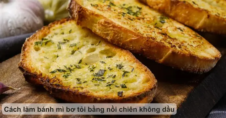Cách Làm Bánh Mì Bơ Tỏi Không Cần Lò Nướng