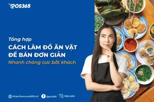 Cẩm Nang Kinh Doanh Đồ Ăn Vặt: 15 Món Ăn Được Ưa Chuộng Nhất & Bí Quyết Thành Công