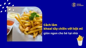 Cách Làm Khoai Tây Chiên Với Bột Chiên Giòn Hoàn Hảo