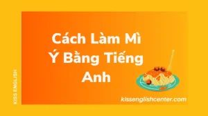 Hướng Dẫn Toàn Tập Cách Làm Mì Ý Bằng Tiếng Anh
