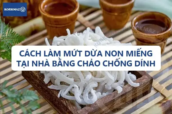 Cách Làm Mứt Dừa Tăm Ngon, Trắng Đẹp Chuẩn Vị Tại Nhà