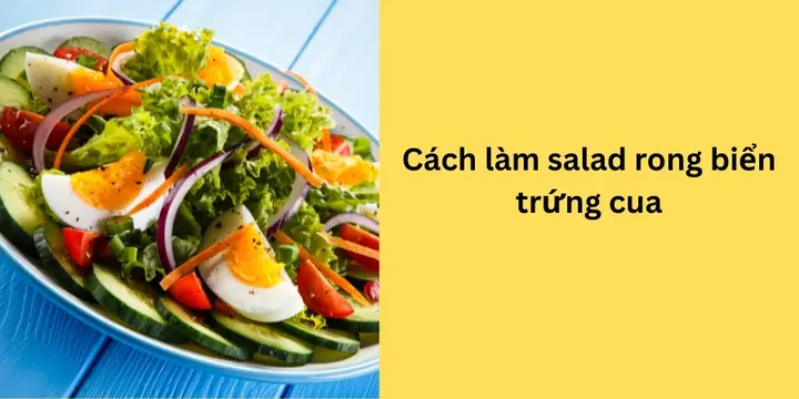 Salad Rong Biển Trứng Cua Thanh Ngọt: Công Thức Chuẩn Nhà Hàng