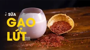 Cách Làm Sữa Gạo Lứt Tại Nhà: Hướng Dẫn Chi Tiết Từ A-z