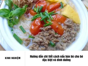 Cách Nấu Bún Bò Cho Bé: Công Thức Dinh Dưỡng & Hướng Dẫn Chi Tiết