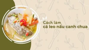Cách Nấu Canh Chua Cá Leo Chuẩn Vị Miền Tây Tại Nhà