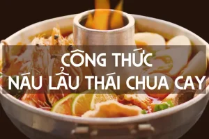 Cách Nấu Lẩu Thái Đơn Giản Tại Nhà: Hướng Dẫn Toàn Tập
