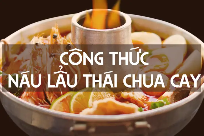 Cách Nấu Lẩu Thái Đơn Giản Tại Nhà: Hướng Dẫn Toàn Tập