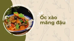 Hướng Dẫn Chi Tiết Cách Nấu Ốc Xào Măng Đậu Chuẩn Vị Tại Nhà