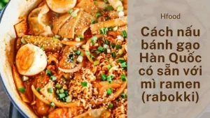 Cách Nấu Rabokki Hàn Quốc Chuẩn Vị Tại Nhà