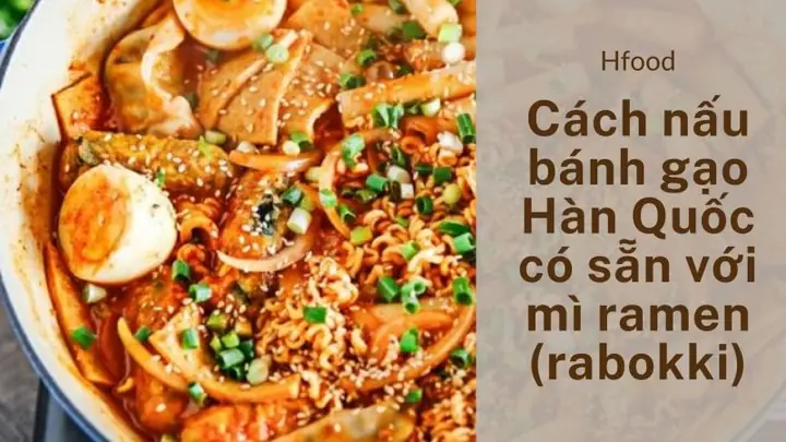 Cách Nấu Rabokki Hàn Quốc Chuẩn Vị Tại Nhà
