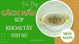 Hướng Dẫn Toàn Tập Cách Nấu Súp Khoai Tây Thịt Bò Cho Bé: Chuẩn Vị, Bổ Dưỡng & An Toàn