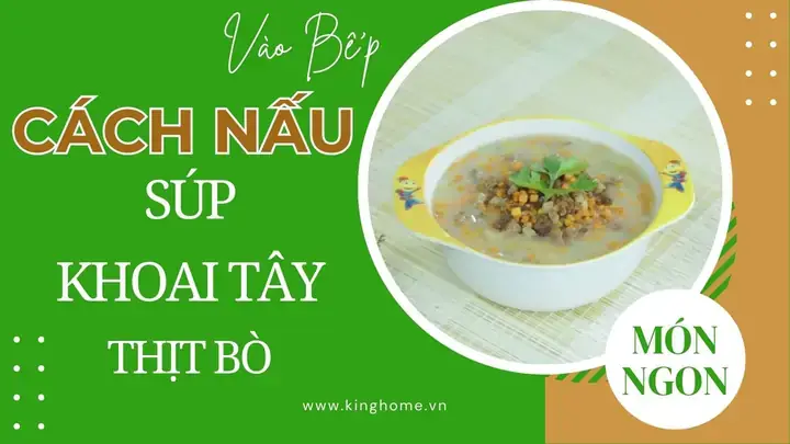 Hướng Dẫn Toàn Tập Cách Nấu Súp Khoai Tây Thịt Bò Cho Bé: Chuẩn Vị, Bổ Dưỡng & An Toàn