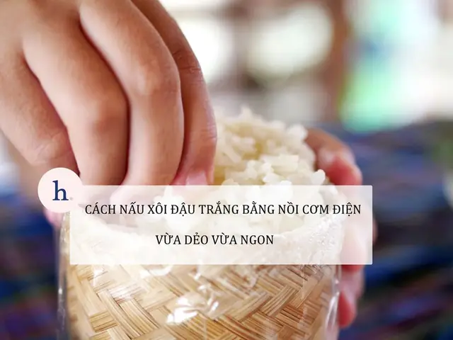 Cách Nấu Xôi Đậu Trắng Bằng Nồi Cơm Điện Không Nát, Thơm Ngon