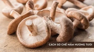 Cách Sơ Chế Nấm Mỡ