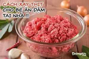 Hướng Dẫn Chi Tiết Cách Xay Thịt Nấu Bột Cho Bé Ăn Dặm