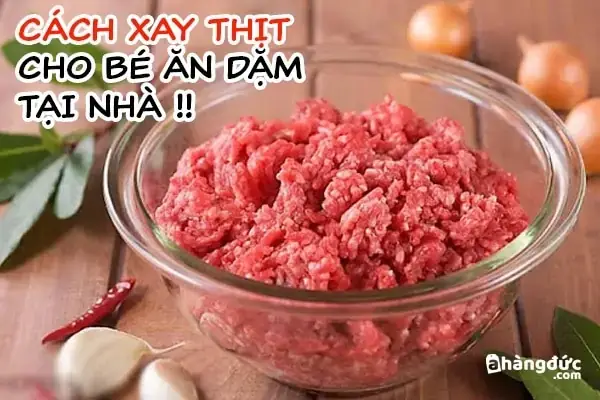 Hướng Dẫn Chi Tiết Cách Xay Thịt Nấu Bột Cho Bé Ăn Dặm
