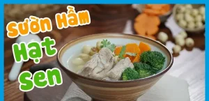 Cách Làm Canh Sườn Hầm Hạt Sen Thơm Ngon, Bổ Dưỡng