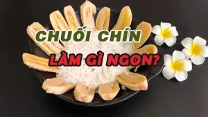 Chuoi Xiem Lam Gi An Ngon