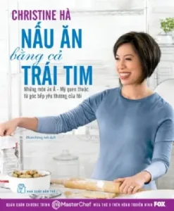 Nấu Ăn Bằng Cả Trái Tim: Bài Học Về Cảm Xúc Và Sức Sáng Tạo Từ Một Siêu Đầu Bếp