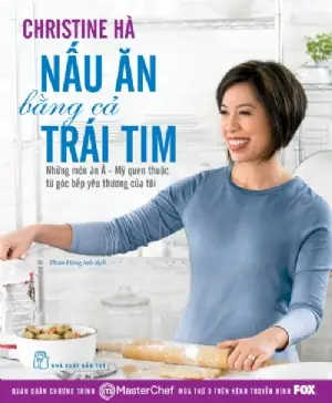 Nấu Ăn Bằng Cả Trái Tim: Bài Học Về Cảm Xúc Và Sức Sáng Tạo Từ Một Siêu Đầu Bếp